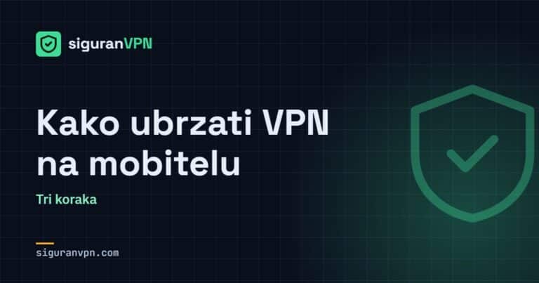 Kako ubrzati VPN na mobitelu – SiguranVPN